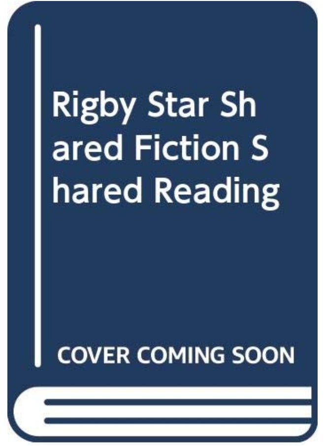 RIGBY STAR SHARED FICTION SHARED READING 