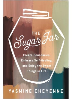 The Sugar Jar: Create Boundaries, Embrace Self-Healing, and Enjoy 