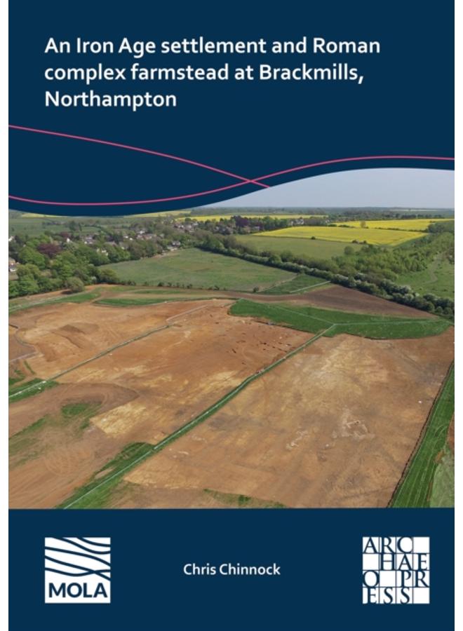 An N Iron Age Settlement and Roman Complex Farmstead at Brackmills, Northampton 