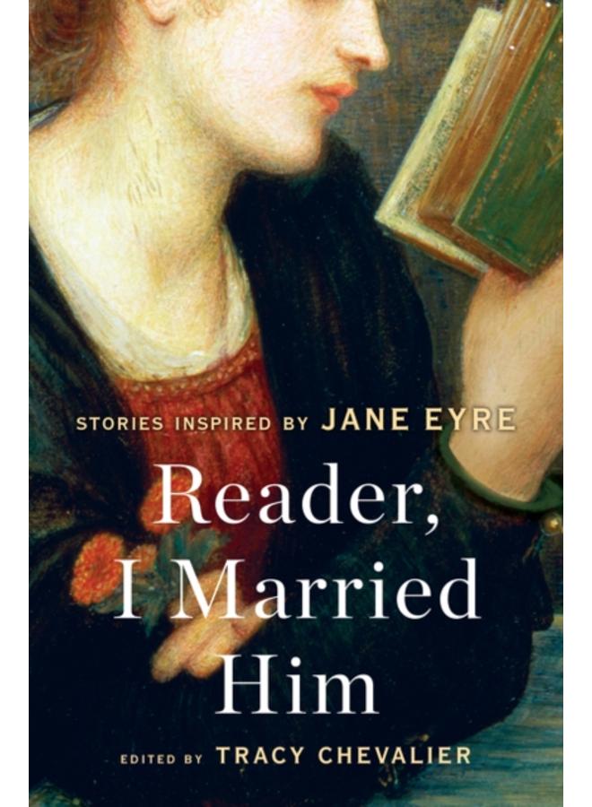 Reader, I Married Him : Stories Inspired by Jane Eyre 