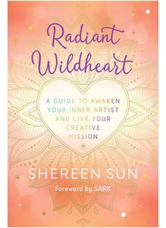 Radiant Wildheart: A Guide to Awaken Your Inner Artist and Live Your Creative Mission  - Image 1