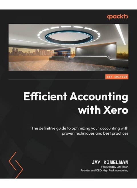 Efficient Accounting with Xero: The definitive guide to optimizing your accounting with proven techniques and best practices