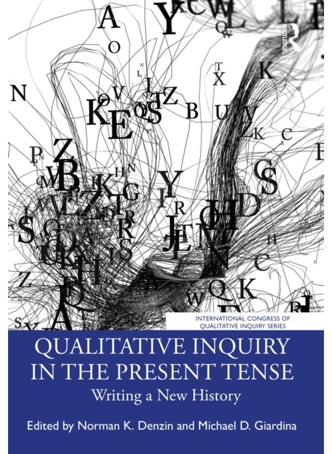 Qualitative Inquiry in the Present Tense Writing a New History - Paperback