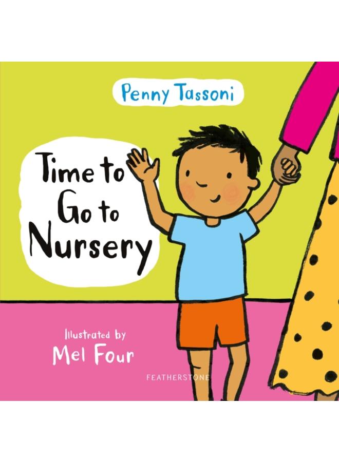 Time to Go to Nursery : Help your child settle into nursery and dispel any worries 