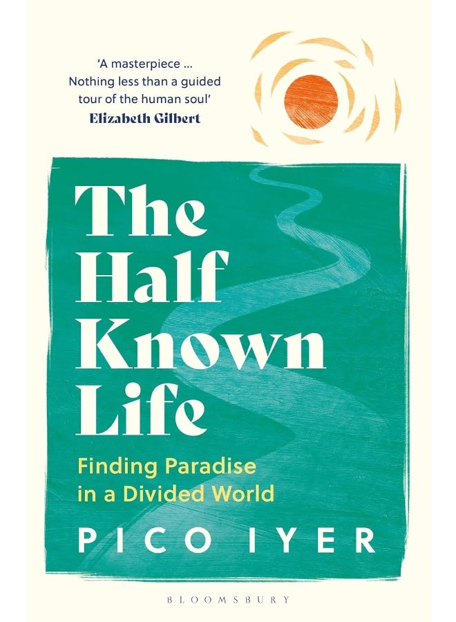 The Half Known Life: Finding Paradise in a Divided World