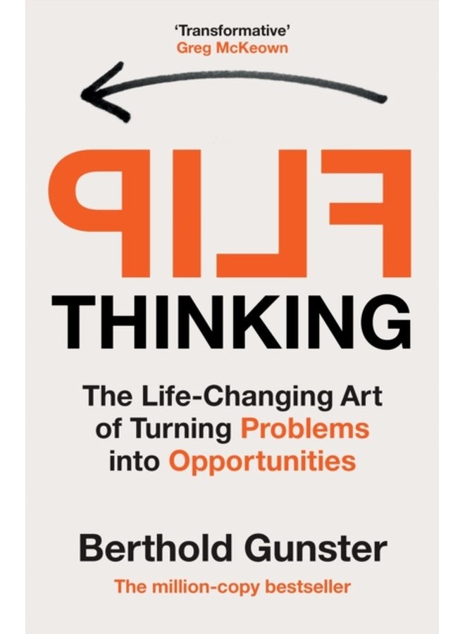 Flip Thinking The Life Changing Art of Turning Problems into Opportunities - Paperback