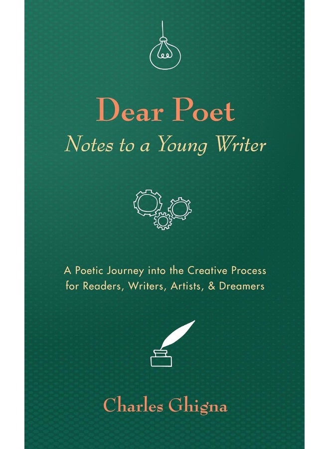 Dear Poet: Notes to a Young Writer: A Poetic Journey into the Creative Process for Readers, Writers, Artists, & Dreamers