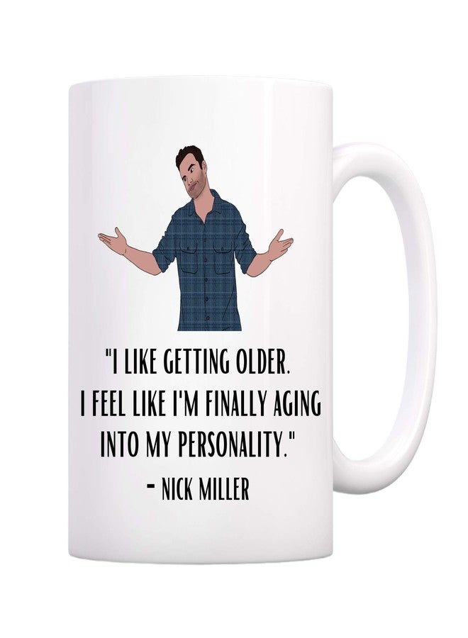 BALOR I Like Getting Older. I Feel Like I'm Finally Aging Into My Personality- Nick Miller- New Girl Coffee Mug Gift for Friend, Family or coworker (White, 11oz) - Image 1