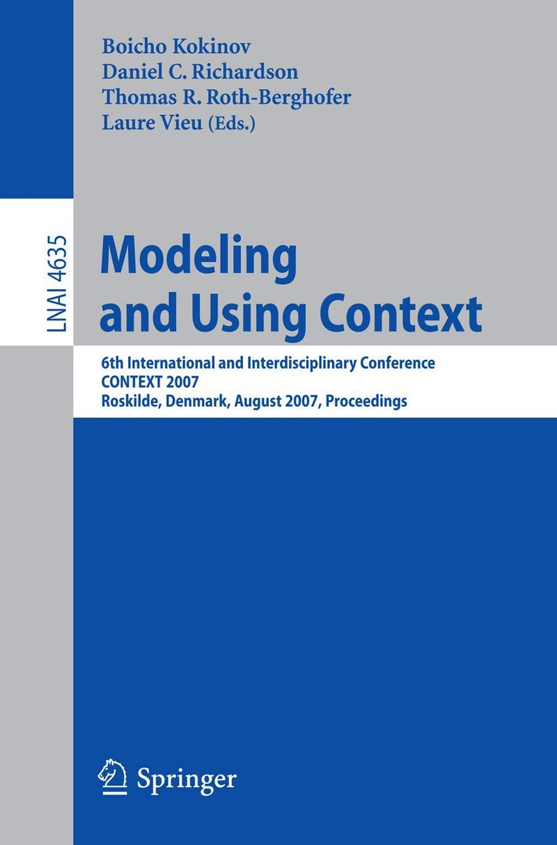 Modeling and Using Context: 6th International and Interdisciplinary Conference, CONTEXT 2007, Roskilde, Denmark, August 20-24, 2007, Proceedings