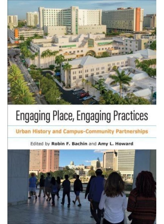 Engaging Place Engaging Practices Urban History and Campus Community Partnerships - Paperback