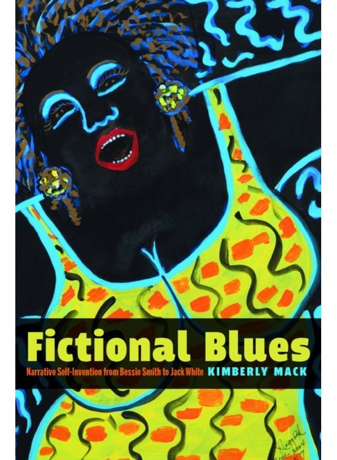 Fictional Blues Narrative Self Invention from Bessie Smith to Jack White - Paperback