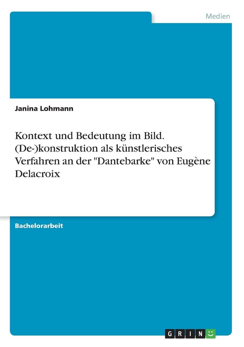Kontext und Bedeutung im Bild. (De-)konstruktion als künstlerisches Verfahren an der "Dantebarke" von Eugène Delacroix