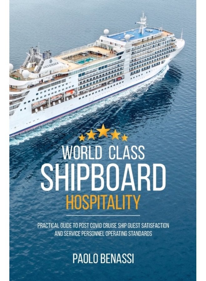 World Class Shipboard Hospitality Practical Guide to Post COVID Cruise Ship Guest Satisfaction and Service Personnel Operating Standards - Paperback