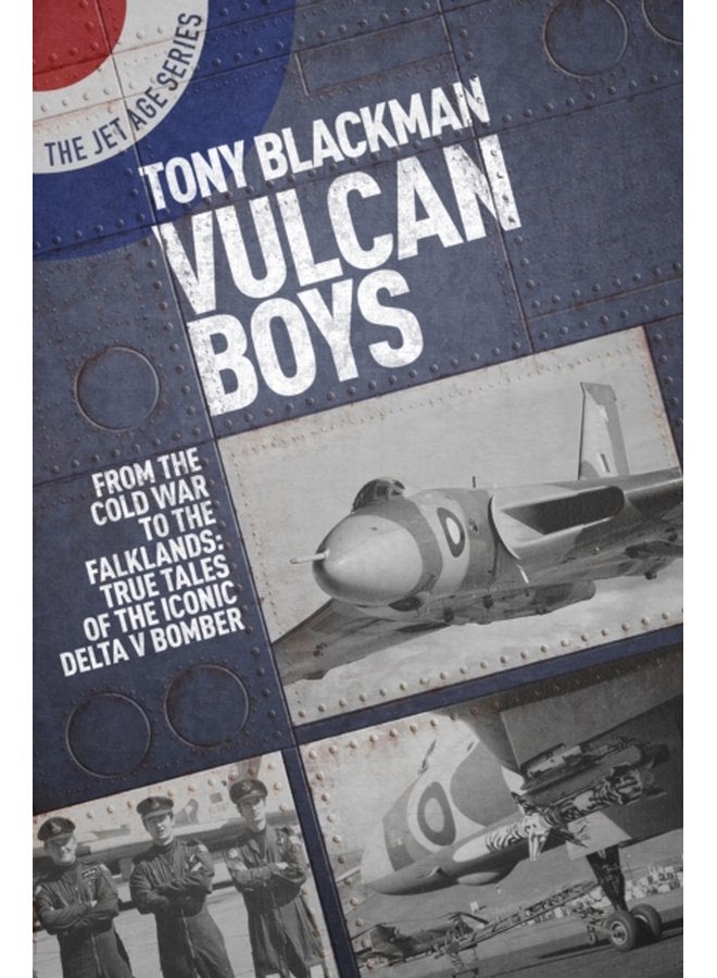 Vulcan Boys From the Cold War to the Falklands True Tales of the Iconic Delta V Bomber - Paperback