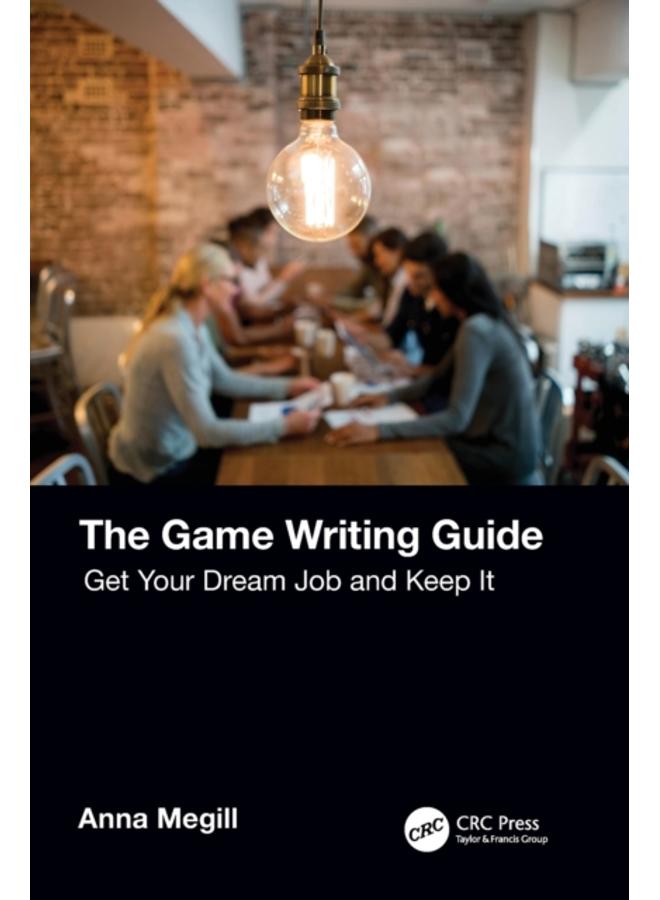 The Game Writing Guide : Get Your Dream Job and Keep It