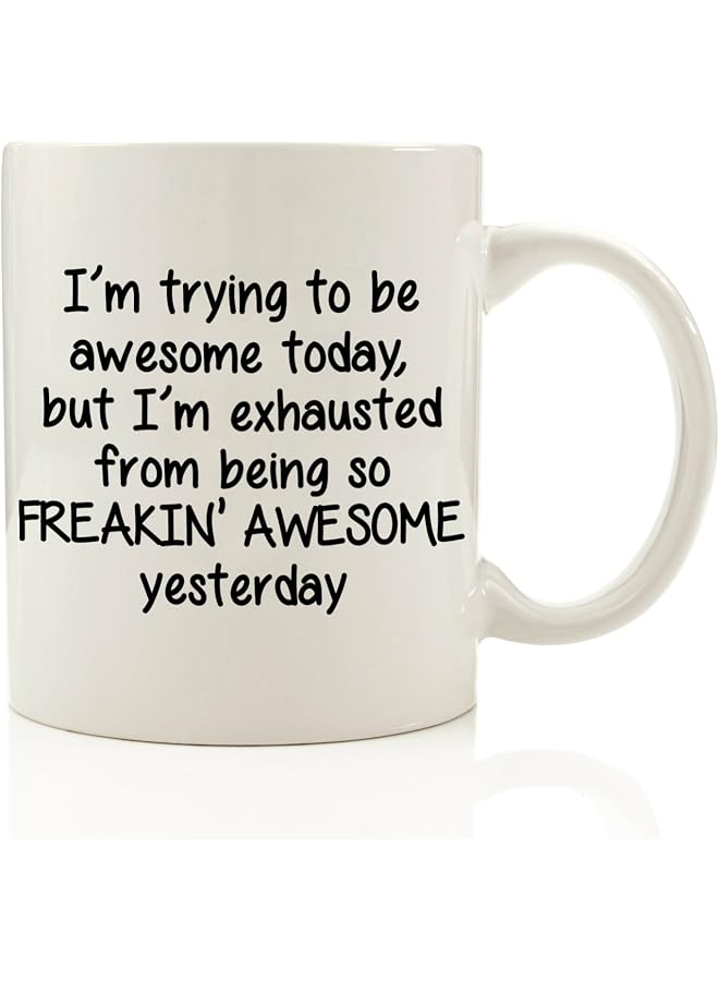 I'm Trying To Be Awesome Today Funny Coffee Mug 11 oz - Christmas Gift For Men and Women, Him or Her - Best Birthday Present Idea For Dad, Mom, Husband, Wife, Boyfriend, Girlfriend, Coworkers