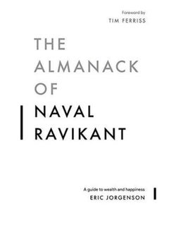 The Almanack Of Naval Ravikant: A Guide To Wealth And Happiness Paperback English by Eric Jorgenson 