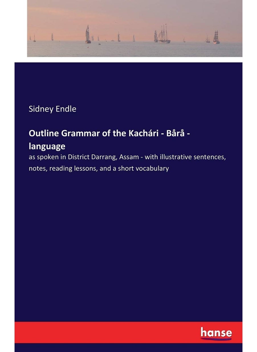 Outline Grammar of the Kachari - Bara - language: as spoken in District Darrang, Assam - with illustrative sentences, notes, reading lessons, and a short vocabulary  - Image 1