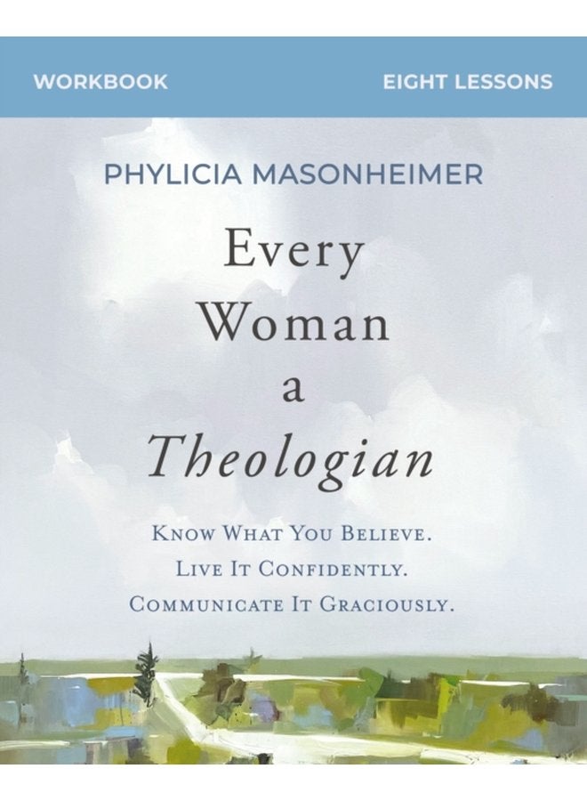 Every Woman a Theologian Workbook Know What You Believe Live It Confidently Communicate It Graciously - Paperback