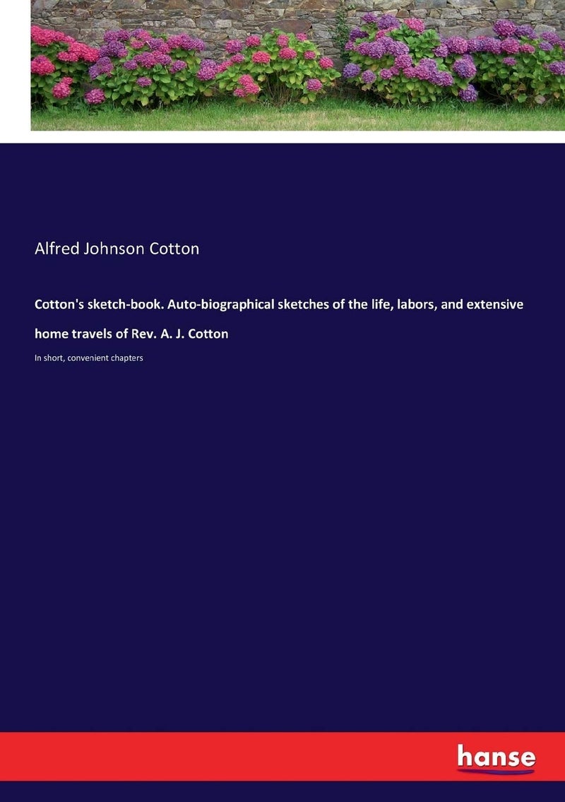 Cotton's sketch-book. Auto-biographical sketches of the life, labors, and extensive home travels of Rev. A. J. Cotton: In short, convenient chapters  - Image 1