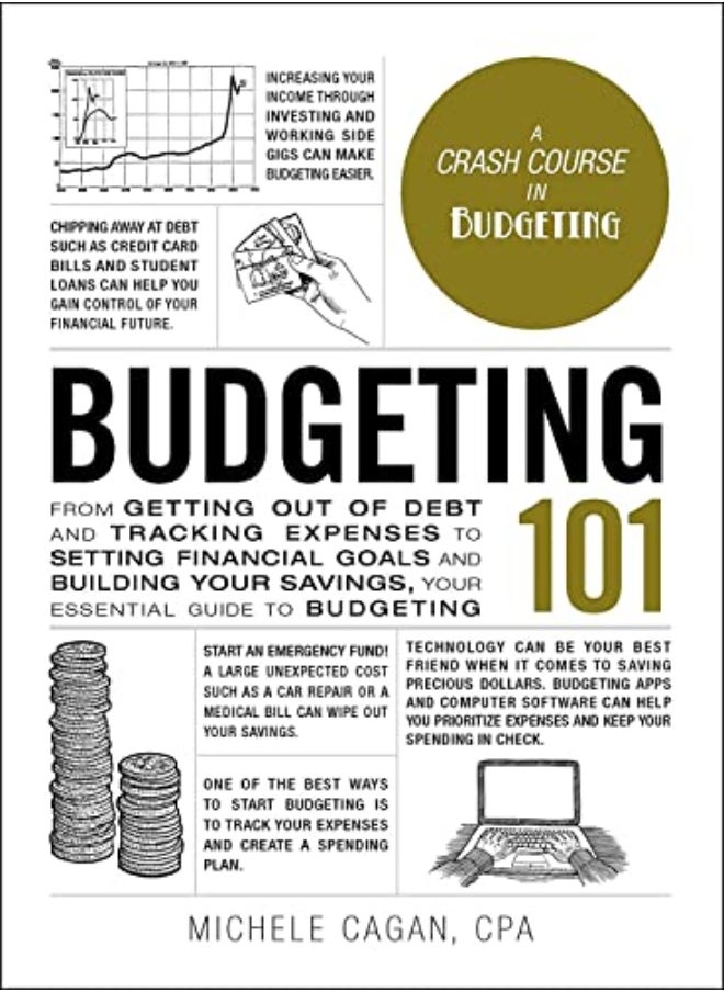 Budgeting 101: From Getting Out of Debt and Tracking Expenses to Setting Financial Goals and Buildin 