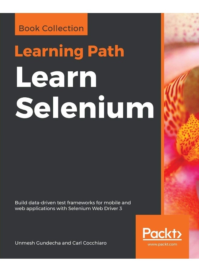 Learn Selenium: Build data-driven test frameworks for mobile and web applications with Selenium Web Driver 3 