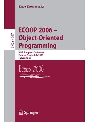 ECOOP 2006 - Object-Oriented Programming: 20th European Conference, Nantes, France, July 3-7, 2006, Proceedings - pzsku/ZE6629EA2103011B2132CZ/45/1749041540/df87ca4a-5d69-4e57-b027-e7c7c05f4951
