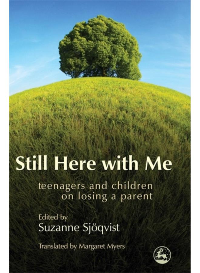 Still Here with Me : Teenagers and Children on Losing a Parent 