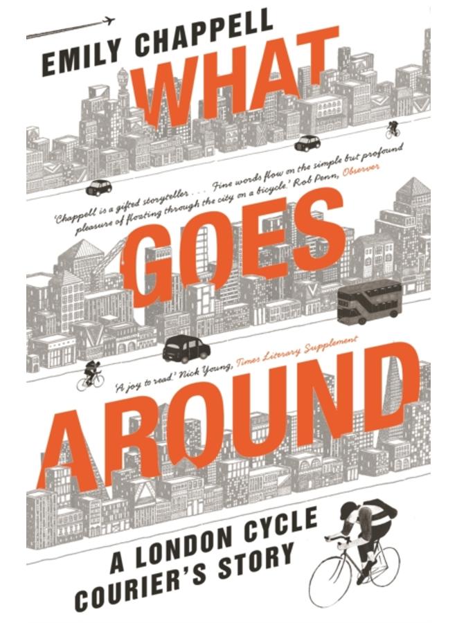 What Goes Around : A London Cycle Courier's Story 
