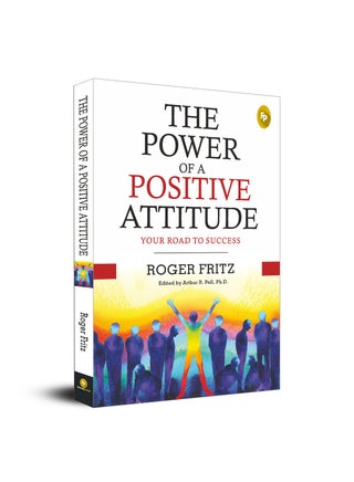 The Power Of A Positive Attitude Your Road To Success