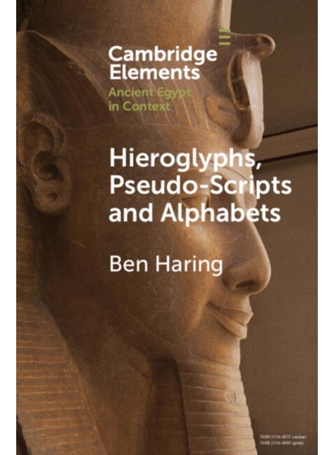 Hieroglyphs, Pseudo-Scripts and Alphabets : Their Use and Reception in Ancient Egypt and Neighbouring Regions 