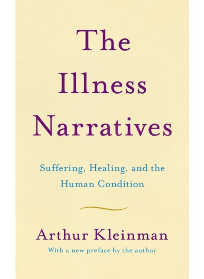 The Illness Narratives : Suffering, Healing, And The Human Condition