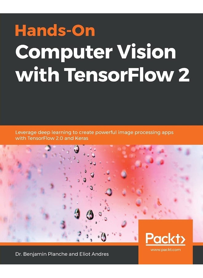 Hands-On Computer Vision with TensorFlow 2: Leverage deep learning to create powerful image processing apps with TensorFlow 2.0 and Keras