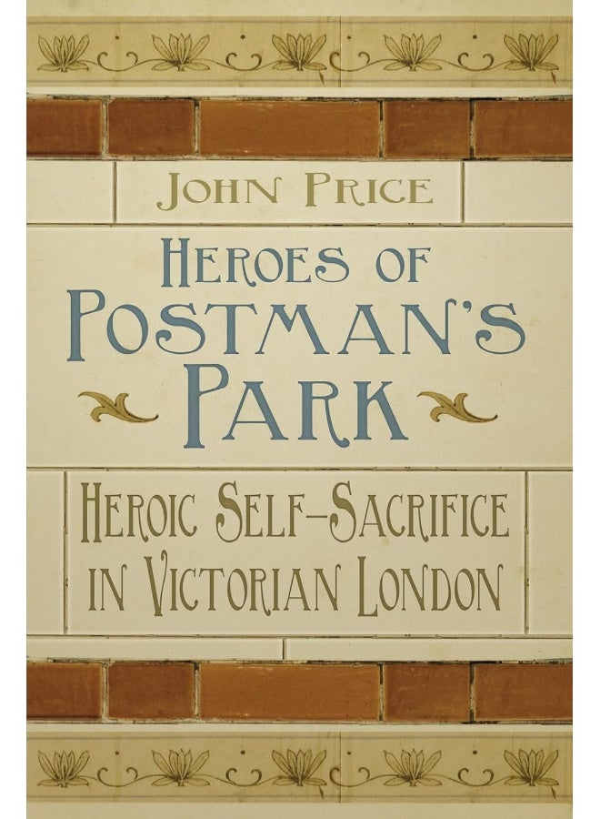 Heroes of Postman's Park: Heroic Self-Sacrifice in Victorian London