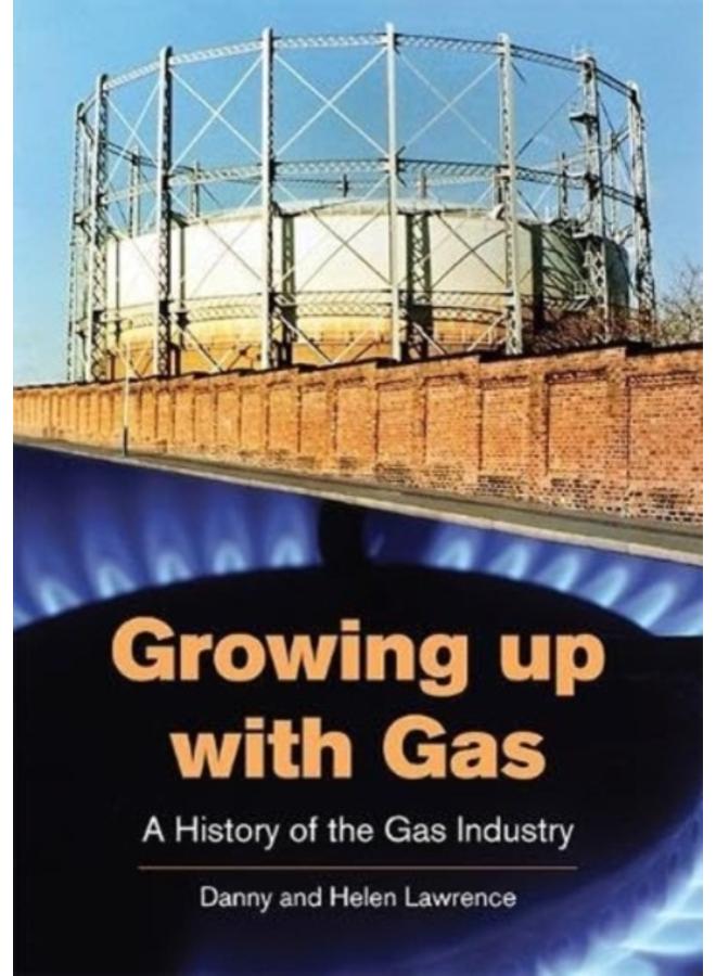 Growing up with Gas : A History of the Gas Industry 