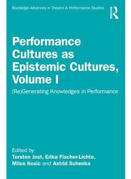Performance Cultures as Epistemic Cultures, Volume I 