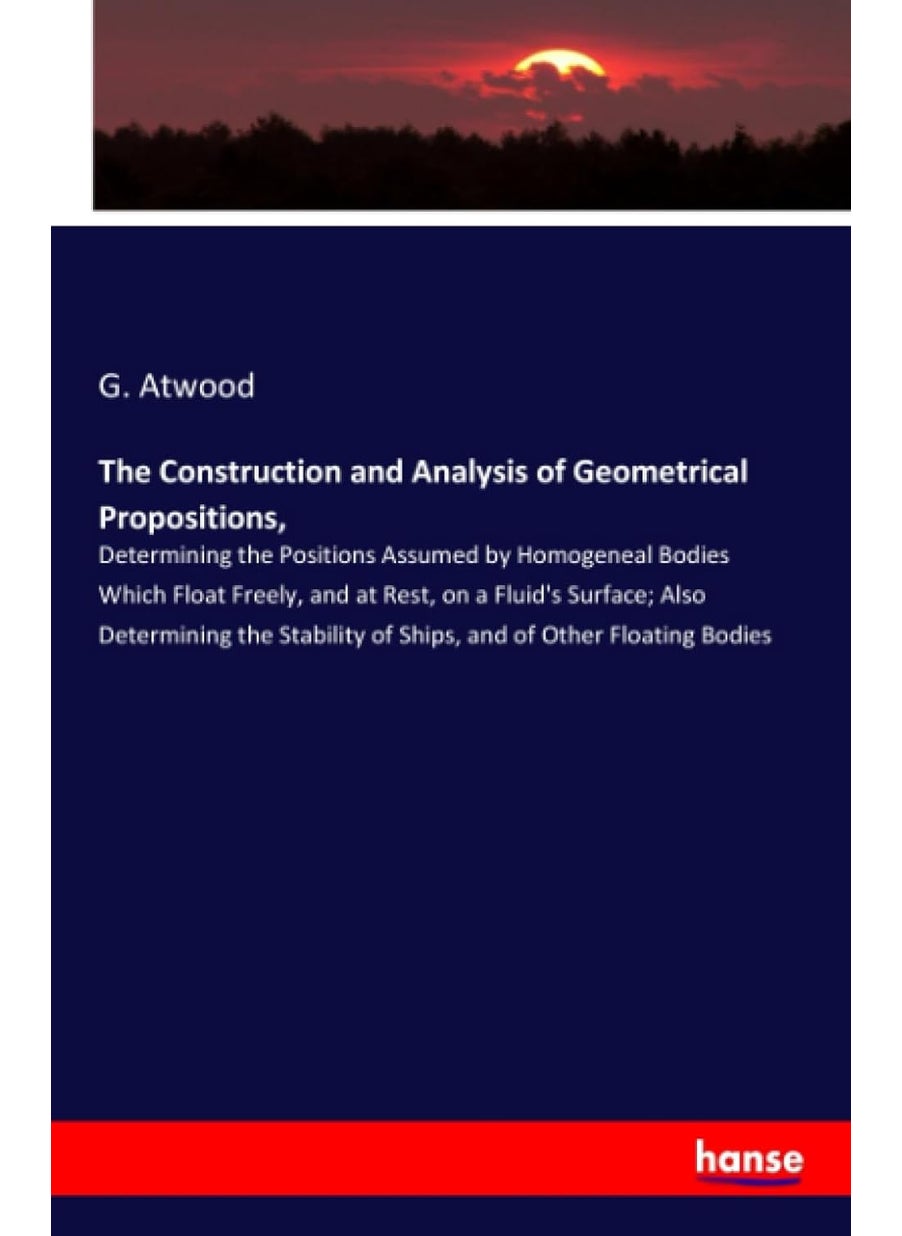 The Construction and Analysis of Geometrical Propositi: Determining the Positions Assumed by Homogeneal Bo  - Image 1