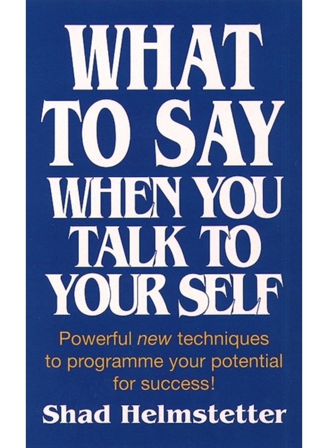 ماذا تقول عندما تتحدث إلى نفسك: تقنيات جديدة قوية لبرمجة إمكانياتك للنجاح - غلاف ورقي