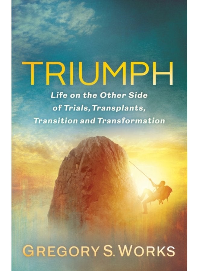 Triumph Life on the Other Side of Trial Transplants Transition and Transformation - Paperback