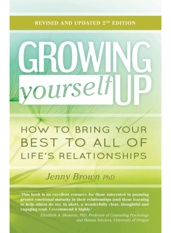 Growing Yourself Up : How to bring your best to all of life???s relationships 