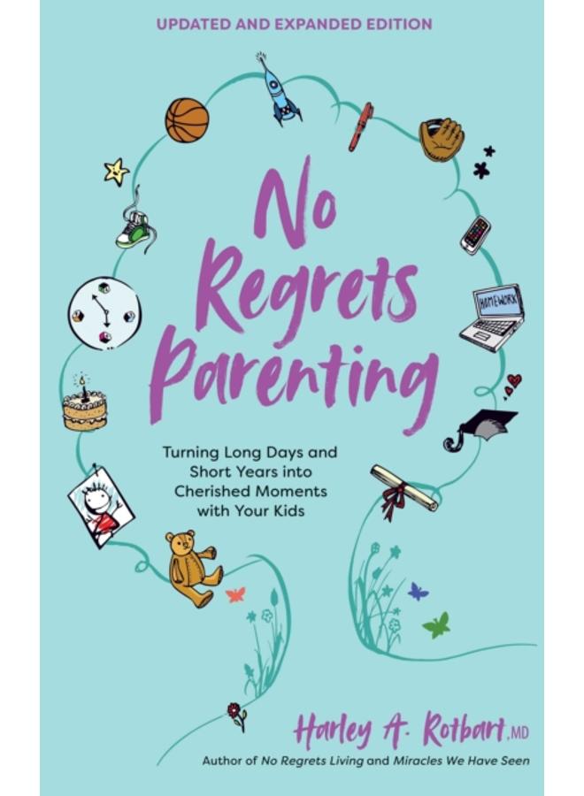 No Regrets Parenting, Updated and Expanded Edition : Turning Long Days and Short Years into Cherished Moments with Your Kids 