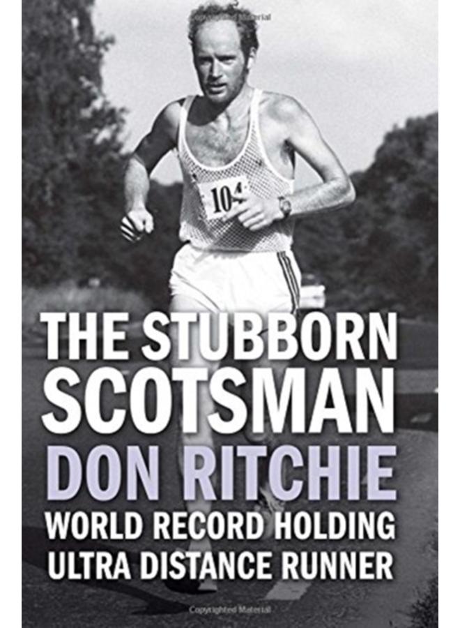 The Stubborn Scotsman : Don Ritchie - World Record Holding Ultra Distance Runner 