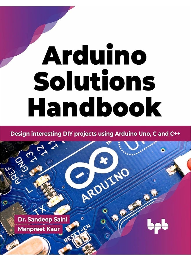 Arduino Solutions Handbook: Design interesting DIY projects using Arduino Uno, C and C++ - Image 1
