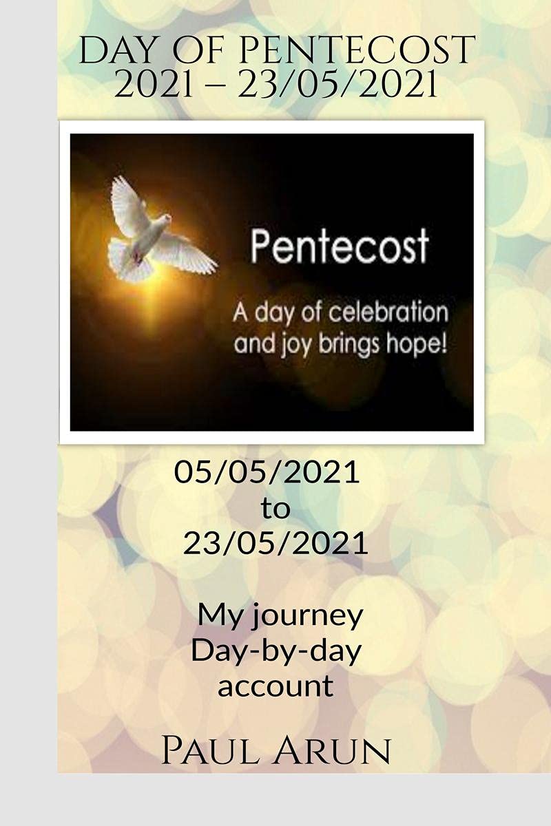 DAY OF PENTECOST 2021 – 23rd May 2021 : 05/05/2021 – 23/05/2021 My journey 'Day-by-day' account 