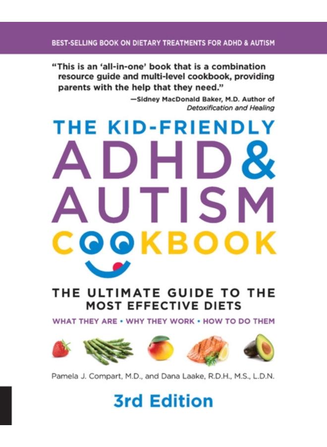 The Kid-Friendly ADHD & Autism Cookbook, 3rd edition : The Ultimate Guide to the Most Effective Diets -- What they are - Why they work - How to do them 