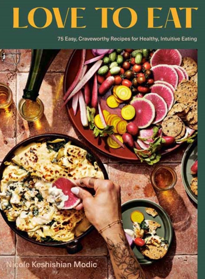 Love to Eat : 75 Easy, Craveworthy Recipes for Healthy, Intuitive Eating A Cookbook