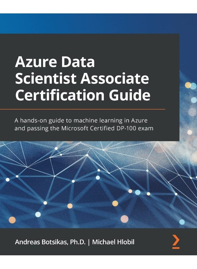 null - Azure Data Scientist Associate Certification Guide: A hands-on guide to machine learning in Azure and passing the Microsoft Certified DP-100 exam - Image 1