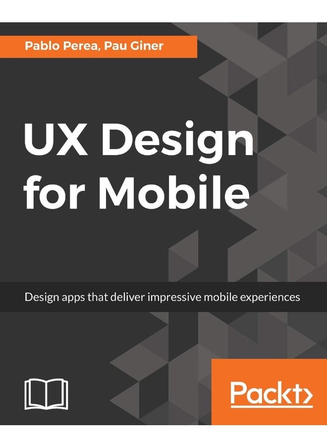 Packt UX Design for Mobile: Design apps that deliver impressive mobile experiences 