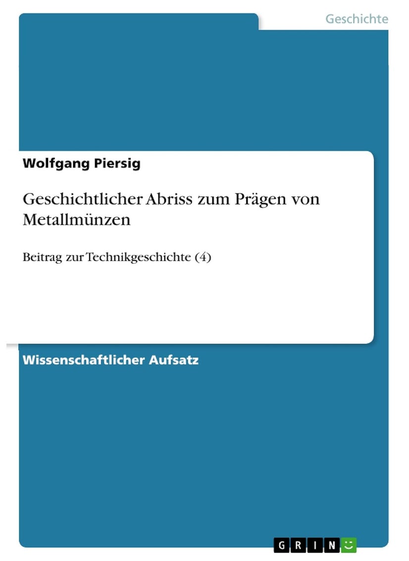 Geschichtlicher Abriss zum Prägen von Metallmünzen: Beitrag zur Technikgeschichte (4) 