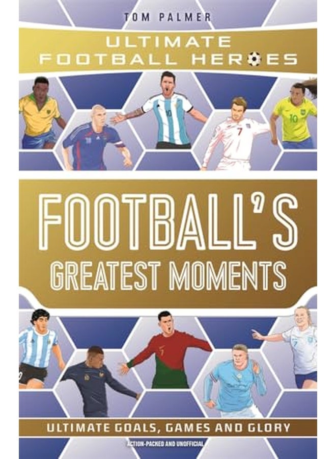 Football'S Greatest Moments (Ultimate Football Heroes - The